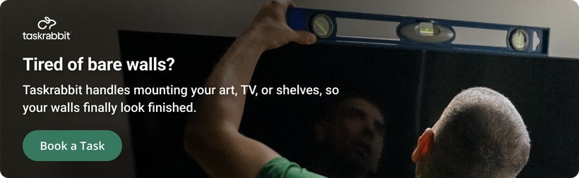 Taskrabbit: tired of bare walls? Taskrabbit handles mounting your art, TV, or shelves, so your walls finally look finished. Book a Task.