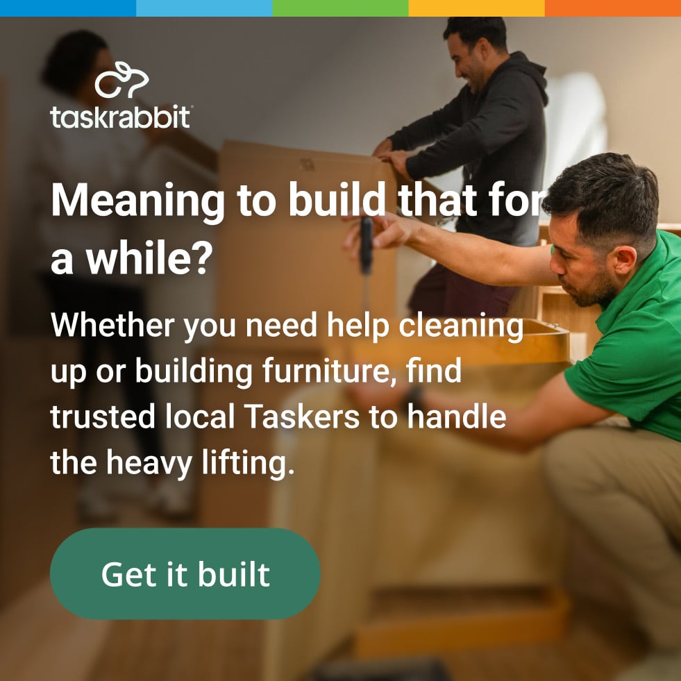 Taskrabbit: meaning to build that for a while? Whether you need help cleaning up or building furniture, find trusted local Taskers to handle the heavy lifting. Get it built.