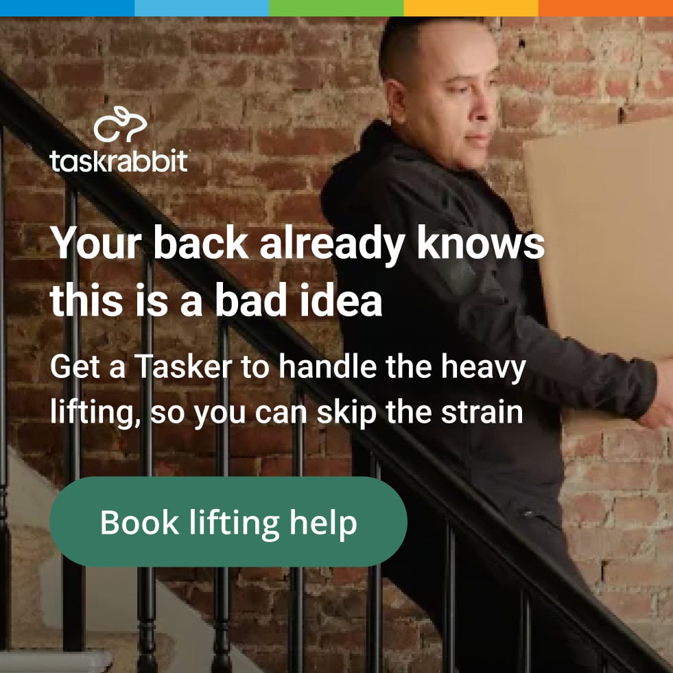 Taskrabbit: your back already knows this is a bad idea. Get a Tasker to handle the heavy lifting, so you can skip the strain. Book lifting help.