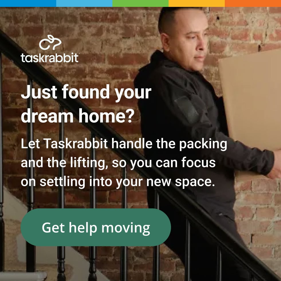 Taskrabbit: just found your dream home? Let Taskrabbit handle the packing and the lifting, so you can focus on settling into your new space. Get help moving.
