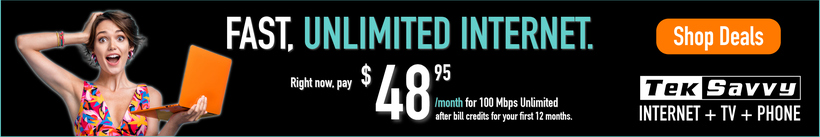 TekSavvy: Fast, unlimited internet. Right now, pay $48.95 a month for 100 Mbps Unlimited after bill credits for your first 12 months. Internet, TV and phone. Shop Deals.