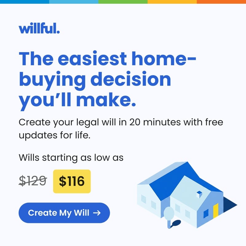 Willful: The easiest home-buying decision you’ll make. Create your legal will in 20 minutes with free updates for life. Wills starting as low as $116, down from $129. Create my will.